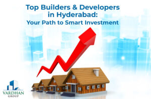 Top Builders and Developers in Hyderabad: Your Path to Smart Investment