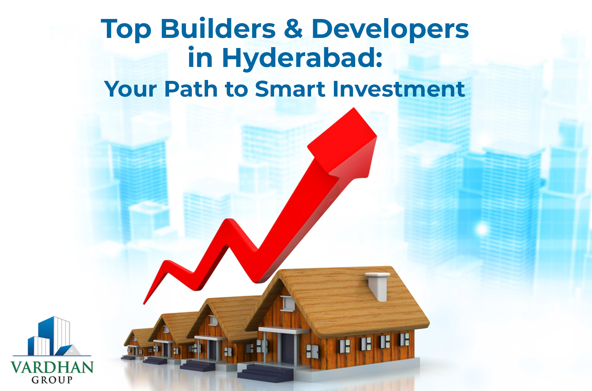 Top Builders and Developers in Hyderabad: Your Path to Smart Investment